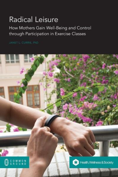 Radical Leisure - Janet L Currie - Books - Common Ground Publishing - 9781863350167 - June 12, 2019