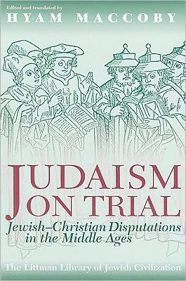 Judaism on Trial: Jewish-christian Disputations in the Middle Ages - Hyam Maccoby - Livres - Littman Library of Jewish Civilization - 9781874774167 - 1 novembre 1993