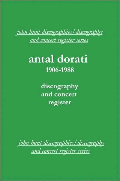 Antal Dorati 1906-1988: Discography and Concert Register - John Hunt - Books - Hunt (John) - 9781901395167 - July 25, 2009