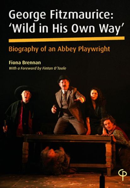 Cover for Fiona Brennan · George Fitzmaurice: Wild in His Own Way - Biography of an Abbey Playwright (Paperback Book) (2008)