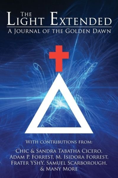 The Light Extended: A Journal of the Golden Dawn (Volume 1) - The Light Extended - Chic Cicero - Books - Kerubim Press - 9781908705167 - June 21, 2019
