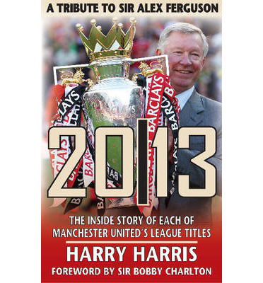 Cover for Harry Harris · 20/13 -- A Tribute to Sir Alex Ferguson: The Inside Story of Each of Manchested United's Titles (Taschenbuch) (2013)