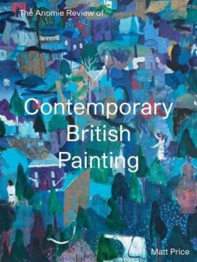 Cover for Matt Price · The Anomie Review of Contemporary British Painting (Paperback Book) (2018)