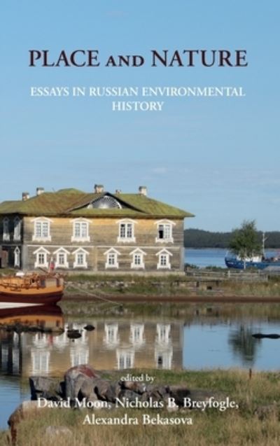 Cover for Place and Nature: Essays in Russian Environmental History (Hardcover Book) (2021)