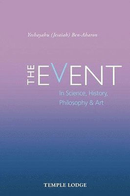 The Event: in Science, History, Philosophy & Art - Yeshayahu Ben-Aharon - Książki - Temple Lodge Publishing - 9781912230167 - 24 kwietnia 2018