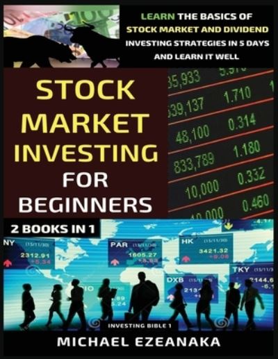 Cover for Michael Ezeanaka · Stock Market Investing For Beginners Learn The Basics Of Stock Market And Dividend Investing Strategies In 5 Days And Learn It Well (Pocketbok) (2021)