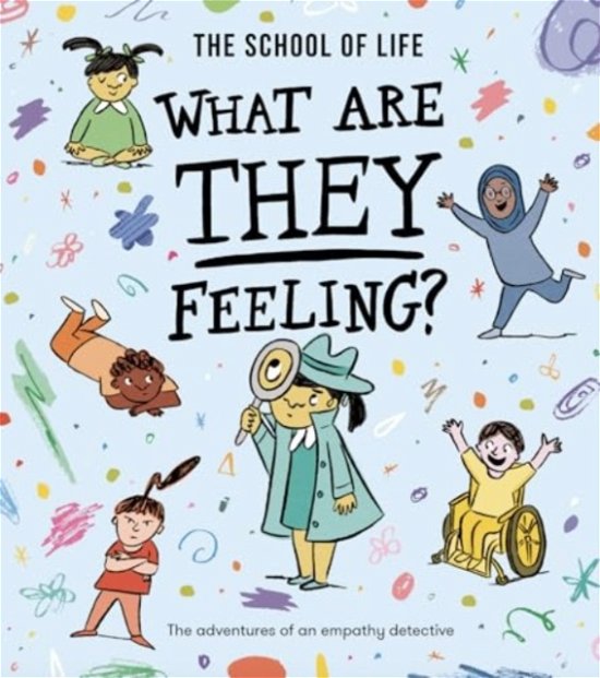 What Are They Feeling?: The adventures of an empathy detective - The School of Life - Boeken - The School of Life Press - 9781916753167 - 12 september 2024
