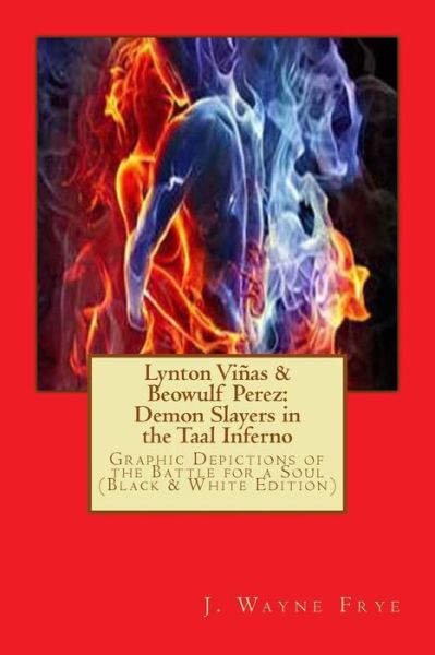 Lynton Vinas and Beowulf Perez: Demon Slayers in the Taal Inferno (Black and White Version): Graphic Depictions of the Battle for a Soul - J Wayne Frye - Books - Peninsula Publishing - 9781928183167 - June 4, 2015