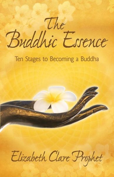 Cover for Prophet, Elizabeth Clare (Elizabeth Clare Prophet) · The Buddhic Essence: Ten Stages to Becoming a Buddha (Taschenbuch) (2009)