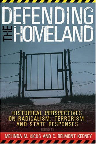 Cover for Melinda M. Hicks · Defending the Homeland: Historical Perspectives on Radicalism, Terrorism, and State Responses (Paperback Book) [1st edition] (2007)