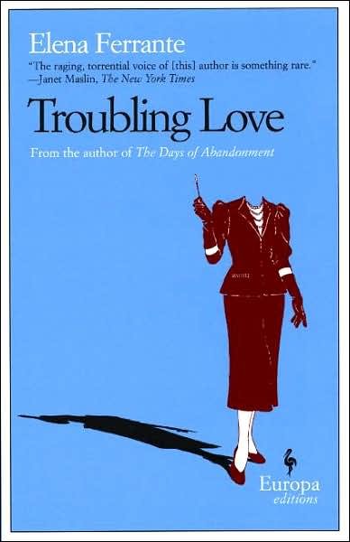 Troubling Love: The first novel by the author of My Brilliant Friend - Elena Ferrante - Libros - Europa Editions - 9781933372167 - 21 de septiembre de 2006