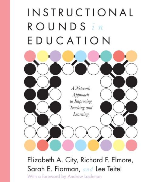 Cover for Elizabeth A. City · Instructional Rounds in Education: A Network Approach to Improving Teaching and Learning (Paperback Book) (2009)