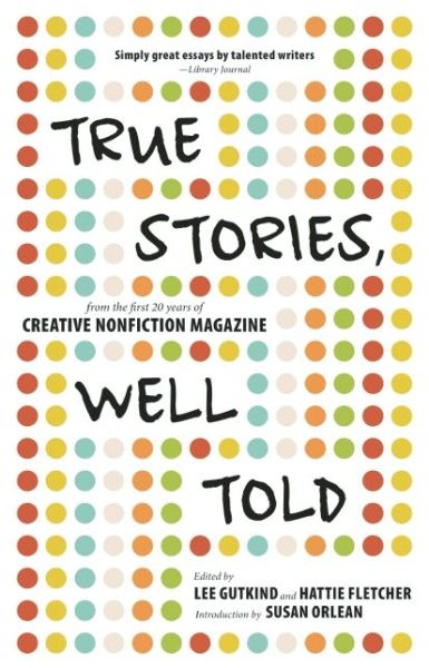 Cover for Lee Gutkind · True Stories, Well Told: From the First 20 Years of Creative Nonfiction Magazine (Paperback Book) (2014)