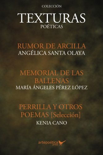 Cover for Kenia Cano · Texturas Poeticas: Rumor De Arcilla, Memorial De Las Ballenas &amp; Perrilla Y Otros Poemas (Paperback Bog) [Spanish edition] (2014)