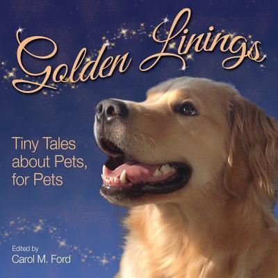 Cover for Carol M. Ford · Golden Linings Tiny Tales About Pets for Pets (Paperback Book) (2018)