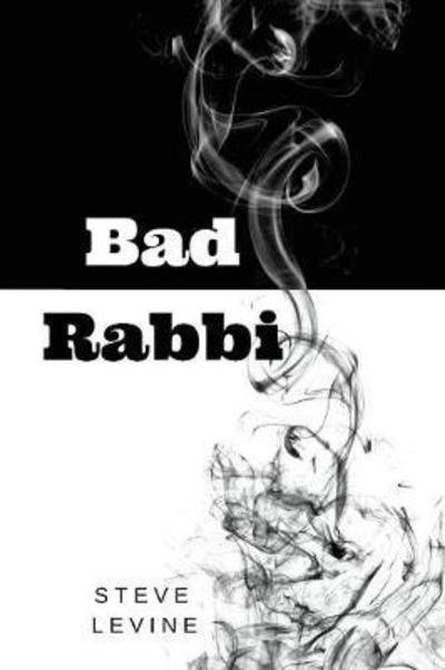Bad Rabbi - Steve Levine - Bücher - UNSOLICITED PRESS - 9781947021167 - 18. Juli 2018