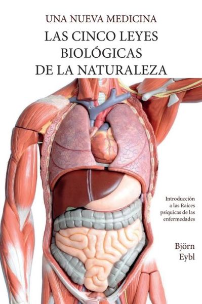 Las Cinco Leyes Biologicas De La Naturaleza: La Nueva Medicina (Color Edition) Spanish - Bjorn Eybl - Books - 33-1/3 Publishing - 9781948909167 - July 1, 2018