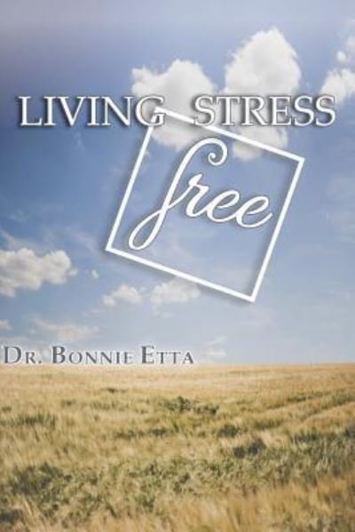 Cover for Dr Bonnie Etta · Living Stress Free (Taschenbuch) (2018)
