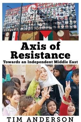 Cover for Tim Anderson · Axis of Resistance: Towards an Independent Middle East (Pocketbok) (2020)