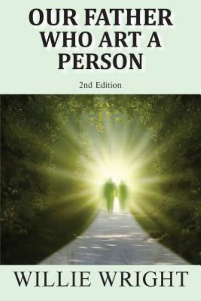 Our Father Who Art a Person - Willie Wright - Books - Toplink Publishing, LLC - 9781950256167 - January 16, 2019