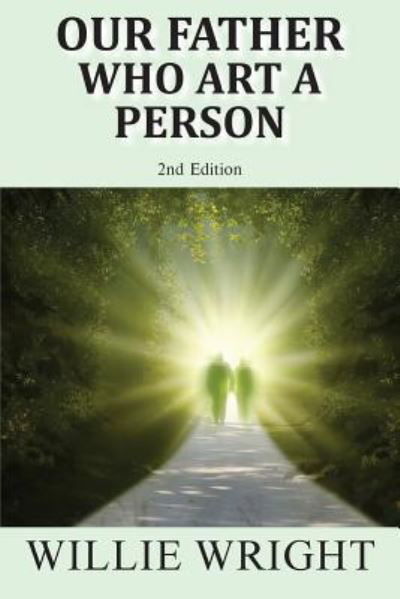 Our Father Who Art a Person - Willie Wright - Bøker - Toplink Publishing, LLC - 9781950256167 - 16. januar 2019