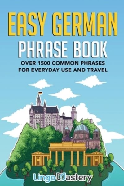 Cover for Lingo Mastery · Easy German Phrase Book: Over 1500 Common Phrases For Everyday Use And Travel (Paperback Book) (2020)