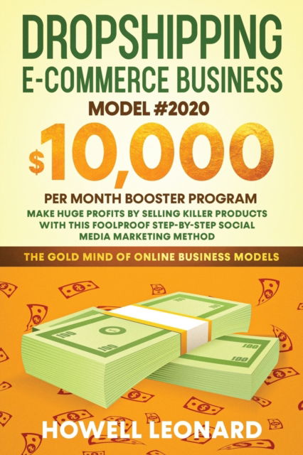 Cover for Howell Leonard · Dropshipping Ecommerce Business Model #2020: Make Huge Profits by Selling Killer Products with this Foolproof Stepby-step Social Media Marketing Method (Paperback Book) (2020)