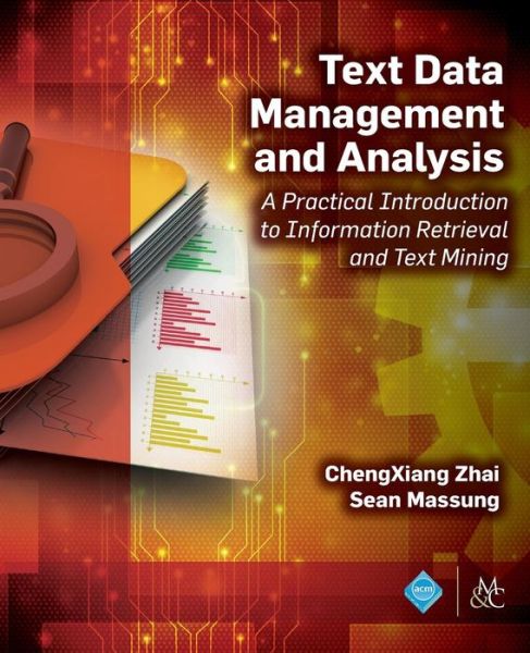 Cover for ChengXiang Zhai · Text Data Management and Analysis: A Practical Introduction to Information Retrieval and Text Mining (Paperback Book) (2016)