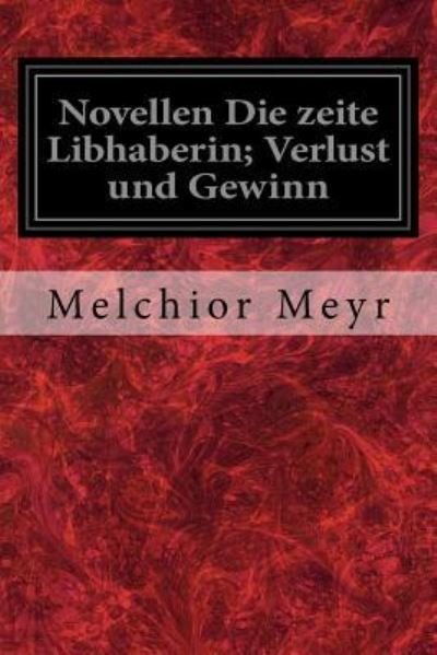 Novellen Die Zeite Libhaberin; Verlust Und Gewinn - Melchior Meyr - Bøger - Createspace Independent Publishing Platf - 9781977932167 - October 4, 2017