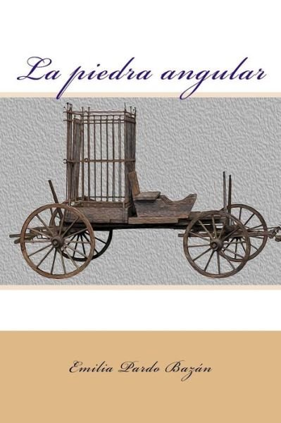 Cover for Emilia Pardo Bazan · La Piedra Angular (Paperback Book) (2017)
