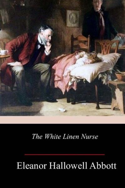 Cover for Eleanor Hallowell Abbott · The White Linen Nurse (Paperback Book) (2017)