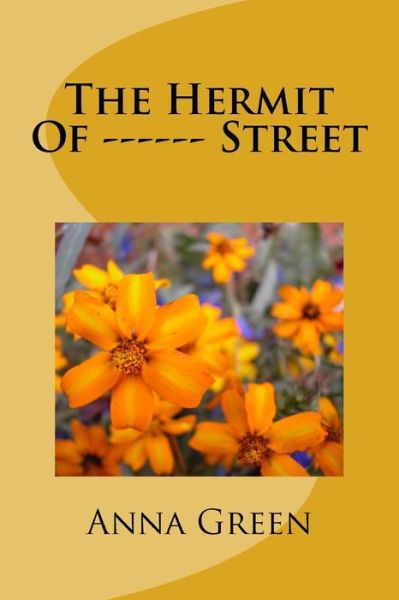 The Hermit Of ------ Street - Anna Katharine Green - Książki - Createspace Independent Publishing Platf - 9781983830167 - 24 stycznia 2018