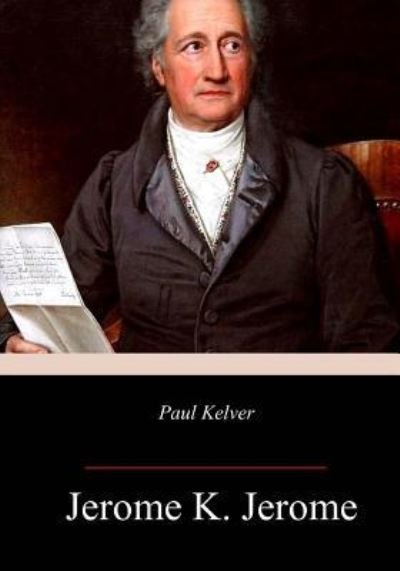 Paul Kelver - Jerome K Jerome - Livros - Createspace Independent Publishing Platf - 9781985852167 - 4 de março de 2018