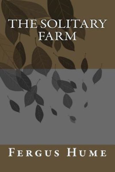 The Solitary Farm - Fergus Hume - Books - Createspace Independent Publishing Platf - 9781986912167 - May 2, 2018