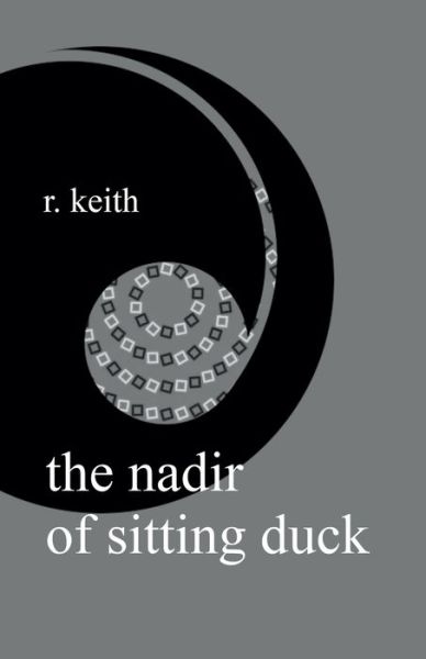 Cover for R Keith · The Nadir Of Sitting Duck (Taschenbuch) (2021)