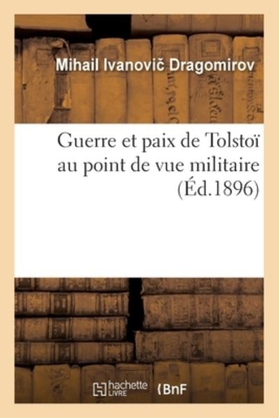 Cover for Mihail Ivanovi Dragomirov · Guerre Et Paix de Tolstoi Au Point de Vue Militaire (Paperback Book) (2017)