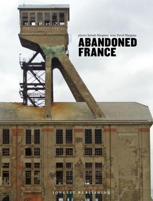 Jonglez Publishing · Abandoned France (Hardcover Book) (2017)