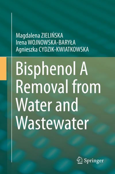 Cover for Magdalena ZIELINSKA · Bisphenol A Removal from Water and Wastewater (Paperback Book) [Softcover reprint of the original 1st ed. 2019 edition] (2019)