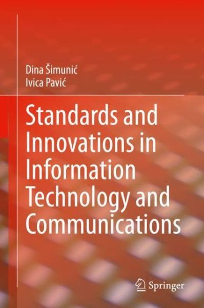 Cover for Dina Simunic · Standards and Innovations in Information Technology and Communications (Hardcover Book) [1st ed. 2020 edition] (2020)
