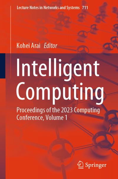 Cover for Kohei Arai · Intelligent Computing: Proceedings of the 2023 Computing Conference, Volume 1 - Lecture Notes in Networks and Systems (Paperback Book) [1st ed. 2023 edition] (2023)