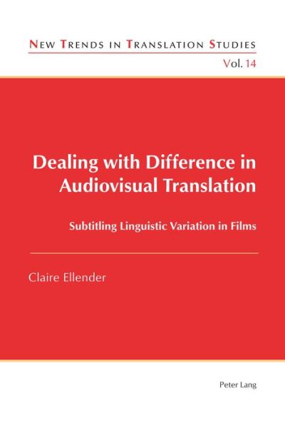 Cover for Claire Ellender · Dealing with Difference in Audiovisual Translation: Subtitling Linguistic Variation in Films - New Trends in Translation Studies (Paperback Book) [New edition] (2015)