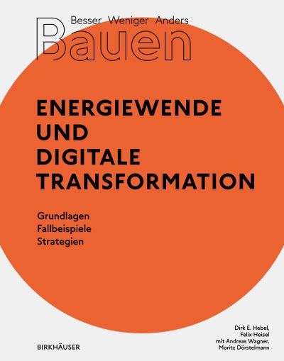 Cover for Dirk E. Hebel · Besser - Weniger - Anders Bauen: Energiewende und Digitale Transformation: Grundlage - Fallbeispiele - Strategien (Paperback Book) (2023)