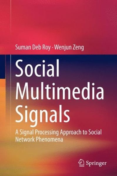 Cover for Suman Deb Roy · Social Multimedia Signals: A Signal Processing Approach to Social Network Phenomena (Innbunden bok) [2015 edition] (2014)