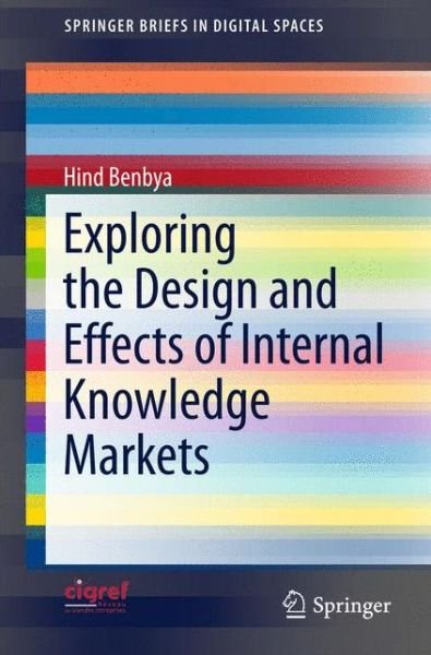 Cover for Hind Benbya · Exploring the Design and Effects of Internal Knowledge Markets - SpringerBriefs in Digital Spaces (Paperback Bog) [2015 edition] (2015)
