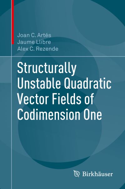 Structurally Unstable Quadratic Vector Fields of Codimension One - Joan C. Artes - Books - Birkhauser Verlag AG - 9783319921167 - July 6, 2018