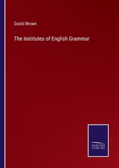 Cover for Goold Brown · The Institutes of English Grammar (Paperback Book) (2022)