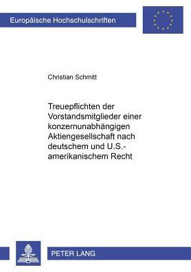 Cover for Christian Schmitt · Treuepflichten Der Vorstandsmitglieder Einer Konzernunabhaengigen Aktiengesellschaft Nach Deutschem Und U.S.-Amerikanischem Recht: Eine Vergleichende Analyse Zur Treuepflichtverletzung - Insbesondere Durch Bestechlichkeit (Paperback Book) [German edition] (2004)