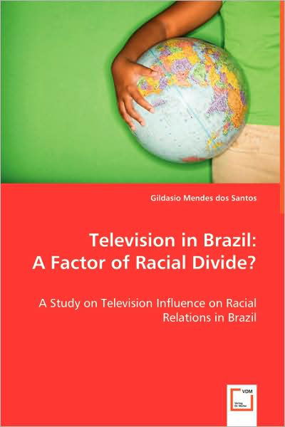 Cover for Gildasio Mendes Dos Santos · Television in Brazil: a Factor of Racial Divide?: a Study on Television Influence on Racial Relations in Brazil (Pocketbok) (2008)