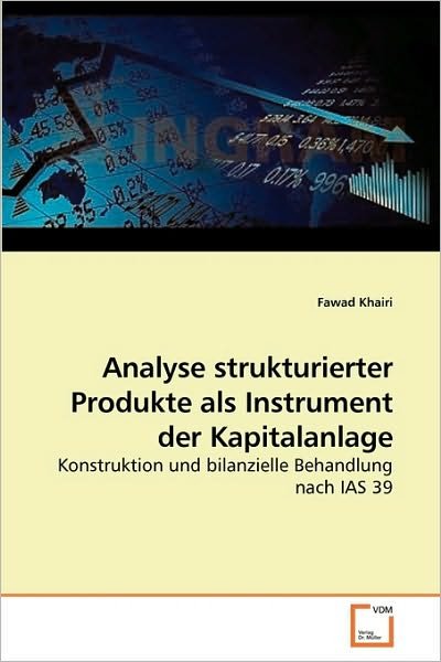 Cover for Fawad Khairi · Analyse Strukturierter Produkte Als Instrument Der Kapitalanlage: Konstruktion Und Bilanzielle Behandlung Nach Ias 39 (Paperback Bog) [German edition] (2010)