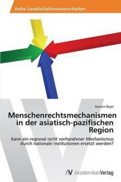 Menschenrechtsmechanismen in Der Asiatisch-pazifischen Region - Rojer Kerstin - Bücher - AV Akademikerverlag - 9783639452167 - 15. August 2012